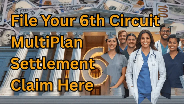 File Your 6th Circuit MultiPlan Settlement Claim Here text on depiction of Sixth Circuit court with paid doctors and high-value cash backdrop.